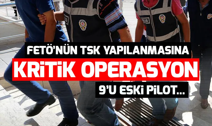 FETÖnün TSK yapılanmasına kritik operasyon