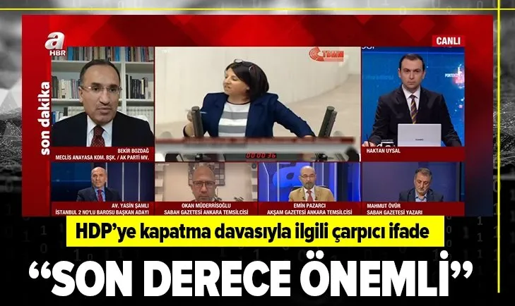 HDP için açılan kapatma davasıyla ilgili Meclis Anayasa Komisyonu Başkanı Bozdağ’dan değerlendirme