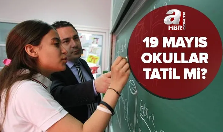 19 Mayıs okullar tatil mi? 19-20 Mayıs Perşembe ve Cuma günü okullar tatil olacak mı? 19 Mayıs resmi tatil mi?