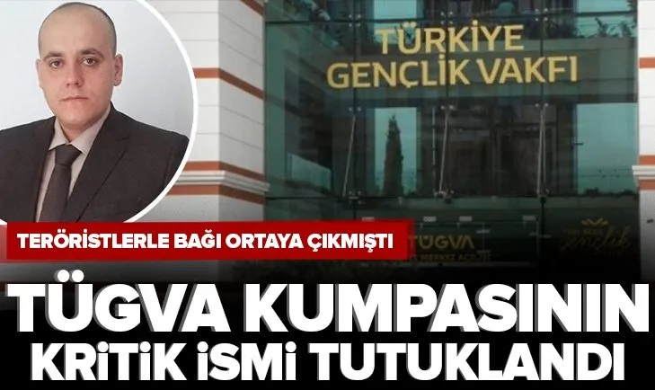 TÜGVA kumpasının kritik ismi tutuklandı! Terör örgütleriyle bağı ortaya çıkmıştı