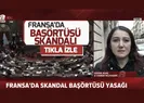Fransadan skandal başörtüsü yasağı | Video