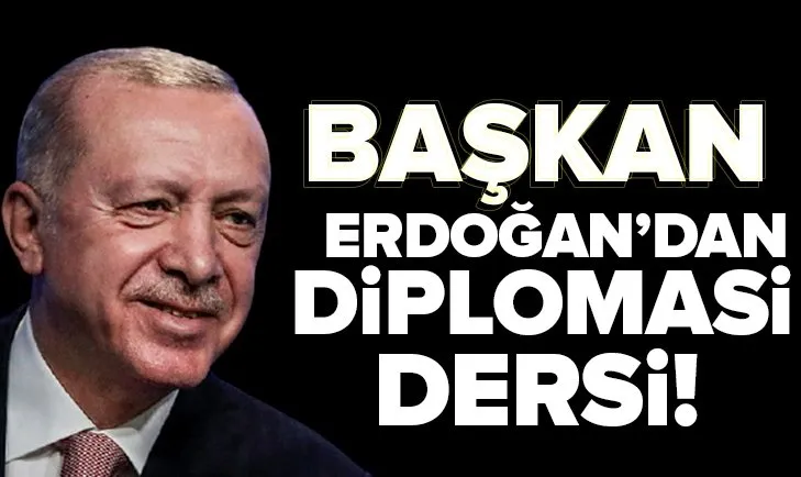 Başkan Recep Tayyip Erdoğan'dan diplomasi dersi