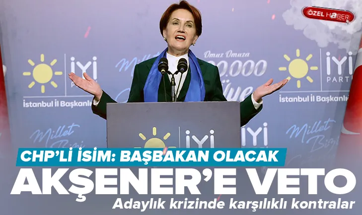 Akşener’in adaylığına veto