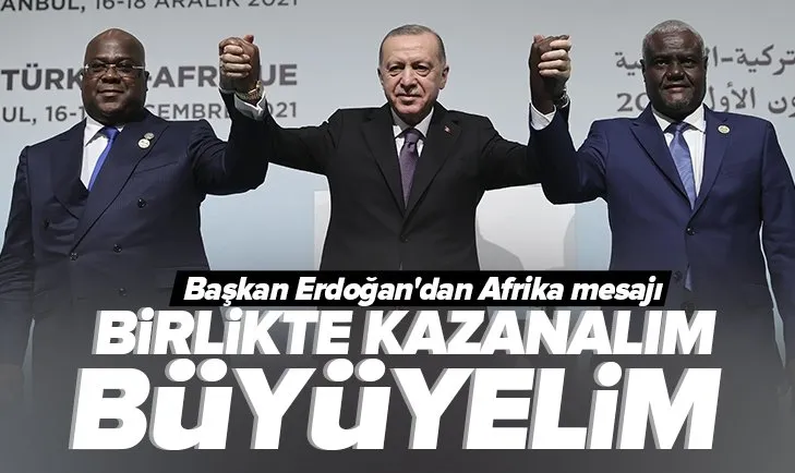 Başkan Erdoğan’dan Afrika mesajı: Birlikte büyüyelim