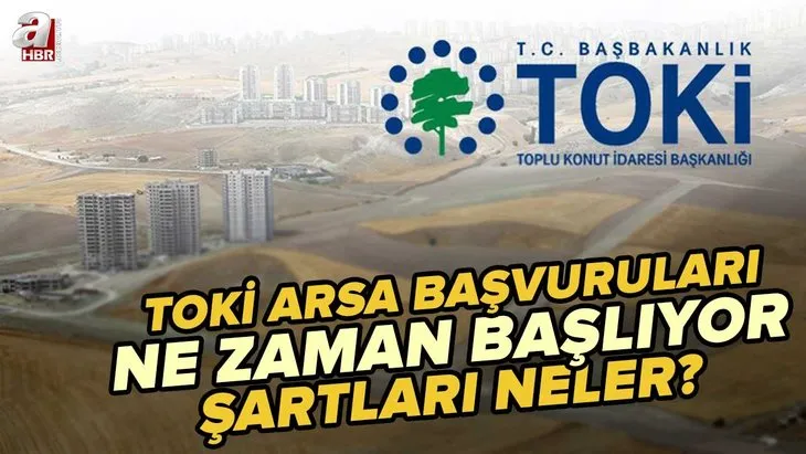 TOKİ ARSA BAŞVURU EKRANI I TOKİ arsa başvuruları ne zaman başlıyor, şartları neler? 28 ilde 937 ile 1604 liradan başlayan taksitlerle...