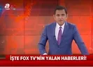 ANALİZ - FOX TVnin yalan haberleri!