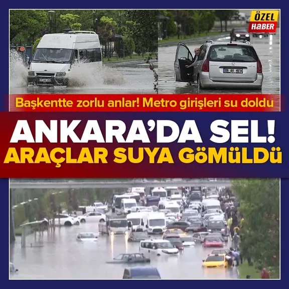 Ankara’yı sel vurdu! Yollar alt geçitler ve metro girişleri su doldu! Vatandaşlar zor anlar yaşadı...