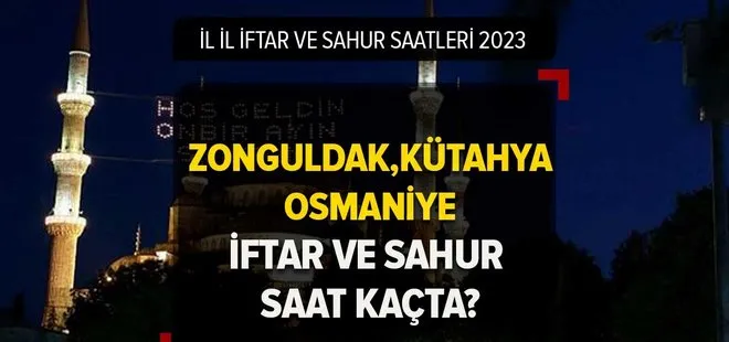 2023 Ramazan İmsakiyesi 2023 | Zonguldak, Kütahya, Osmaniye’de ilk iftar ve sahur saat kaçta?
