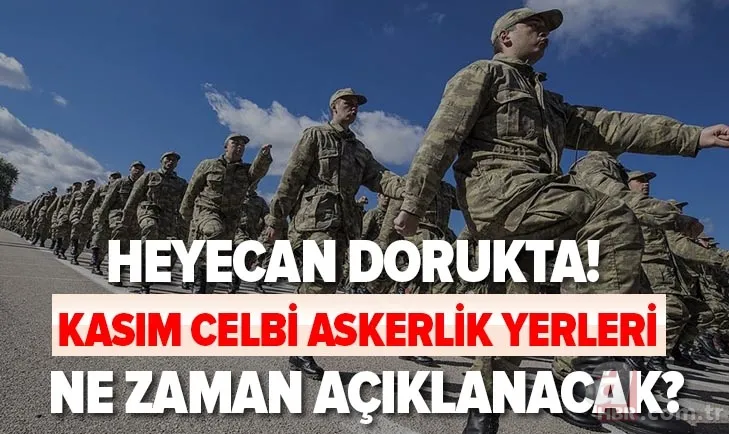 Heyecan dorukta! Kasım celbi askerlik yerleri ne zaman belli olacak? 2000/4 askerlik yerleri açıklandı mı? 1