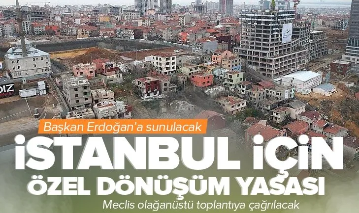 İstanbul’a özel dönüşüm yasası geliyor