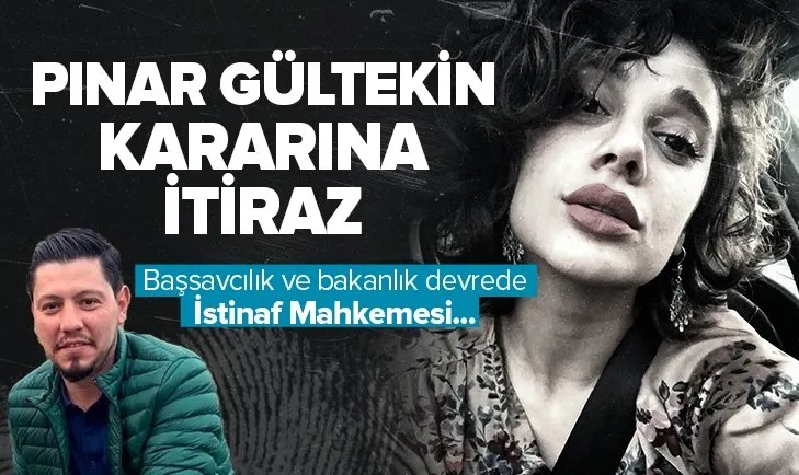 Pınar Gültekin kararına ilişkin flaş gelişme! İtiraz sonrası karar İstinaf Mahkemesi’ne taşınacak