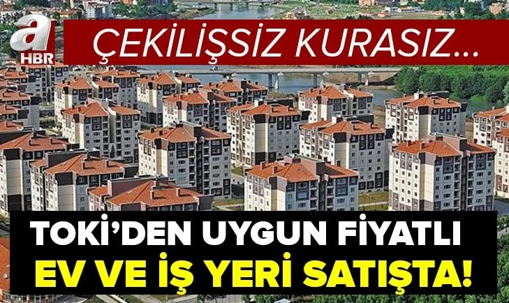 TOKİ’den çekilişsiz kurasız ev fırsatı! İstanbul’da dikkat çeken fiyat! 31 ilde 137 konut, 21 ilde 120 iş yeri...
