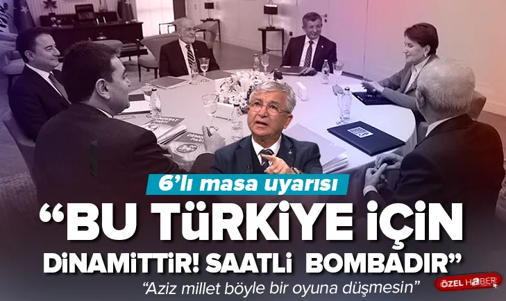 6’lı masa uyarısı: Bu Türkiye için dinamittir!