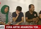 Esra Hankulunun acılı ailesi konuştu!