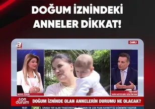 DOĞUM İZNİNDEKİ ANNELER DİKKAT!