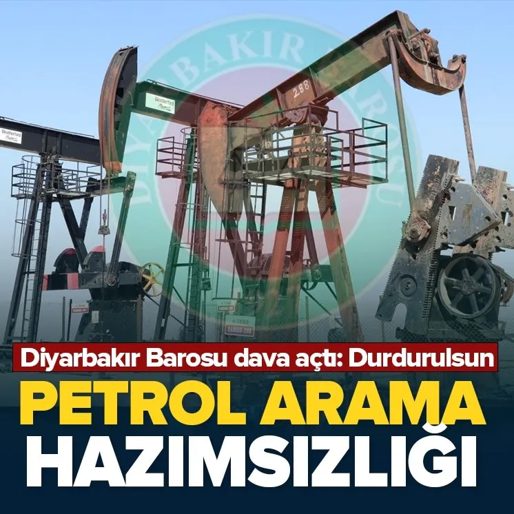 Diyarbakır Barosu’ndan petrol arama hazımsızlığı