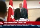 Başkan Erdoğan’dan Angola’da önemli açıklamalar