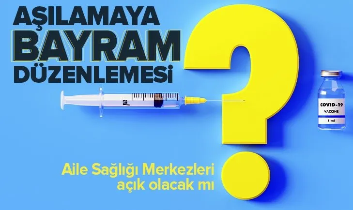 Son dakika: Aşılamaya bayram düzenlemesi! Aile Sağlığı Merkezleri açık olacak mı?