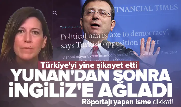 İmamoğlu Yunan’dan sonra İngiliz’e ağladı!