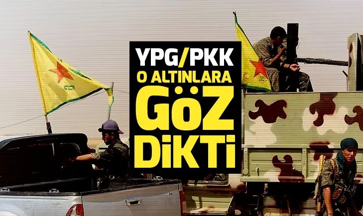 YPG/PKK o altınlara göz dikti