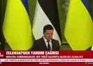 Zelenskiy’den yardım çağrısı