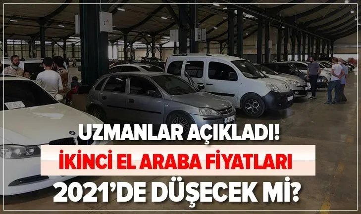 Ikinci El Arac Piyasasi Son Dakika 2021 De Ikinci El Araba Fiyatlari Dusecek Mi Uzmanlardan Kritik Aciklamalar