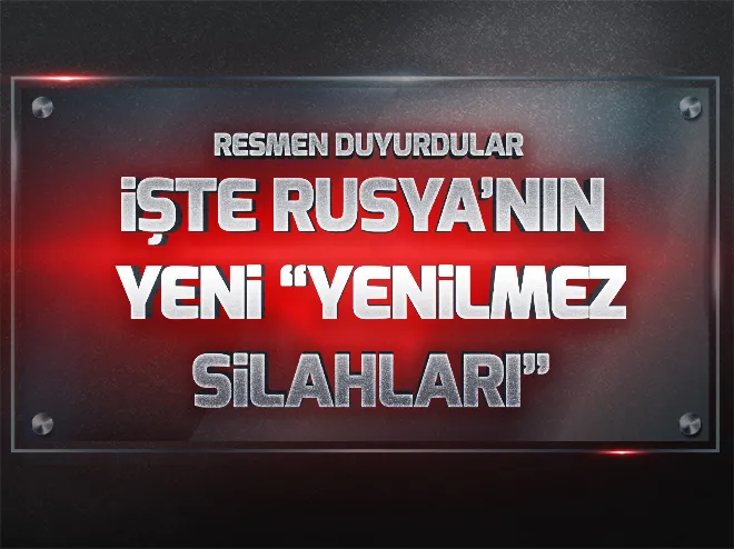 İşte Rusya’nın yeni “yenilmez silahları”