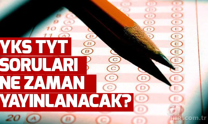 Son dakika YKS soruları yayınlandı mı? YKS TYT soruları ne zaman yayınlanacak? 1
