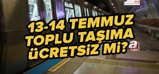 13-14 Temmuz otobüsler ücretsiz mi? Çarşamba ve Perşembe günü İETT, metro, metrobüs, Marmaray bedava mı?