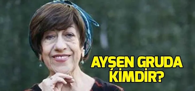 Ayşen Gruda kimdir, nereli, kaç yaşında?