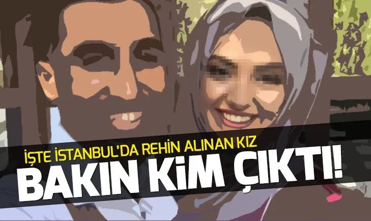 Rehine krizi bitti! İşte İstanbulda rehin alınan kız ve olayın faili...