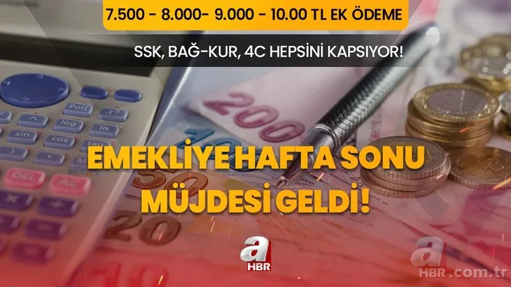 Emekliye hafta sonu müjdesi geldi! SSK, BAĞKUR, 4C emeklisi hepsini kapsıyor! 7.500 - 8.000 - 9.000 - 10.000 TL ek ödeme...