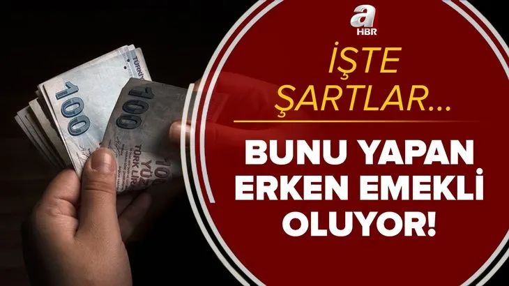 Bunu yapan erken emeklilik hakkı kazanıyor! Erken emekli olmak için şartlar neler? Tüm detaylar açıklandı