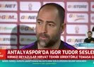 Antalyasporda Igor Tudor sesleri