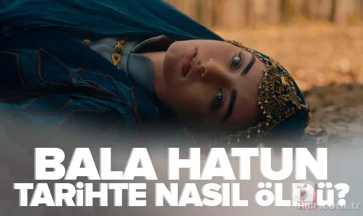 Bala Hatun tarihte nasıl öldü? Kuruluş Osman Bala Hatun kimdir, kaç çocuğu var? Türbesi nerede, hangi ilde? 1