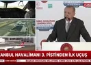 Son dakika: İstanbulda tarihi an! İstanbul Havalimanının 3. pistinde ilk uçuş böyle gerçekleşti |Video