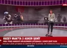 Hakurk bölgesinde çatışma! 2 asker şehit