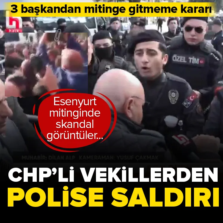 Esenyurt mitinginde CHPli vekilden polise saldırı