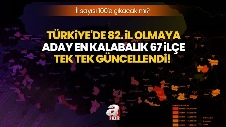 Türkiye’de 82. il olmaya aday en kalabalık 67 ilçe tek tek güncellendi! İl sayısı 100’e çıkacak mı, son durum ne?