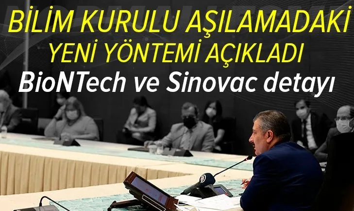 Bilim Kurulu aşılamada uygulanacak yeni yöntemi açıkladı! BioNTech ve Sinovac aşılarına yönelik flaş detaylar
