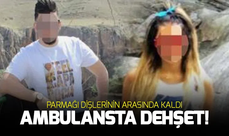 Ambulans içinde dehşet! Parmağı yaralının dişleri arasında kaldı