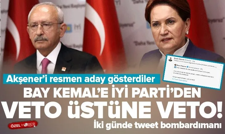 İYİ Partililer Kılıçdaroğlu’nu tek tek veto ediyor!