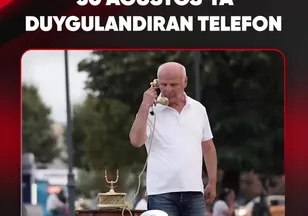 30 AĞUSTOS’TA DUYGULANDIRAN TELEFON
