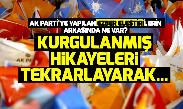 AK Partiye yapılan ezber eleştirilerle ilgili dikkat çeken sözler