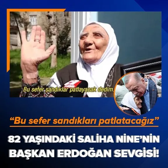 82 yaşında ki Saliha Nine’nin Erdoğan sevgisi! Bu sefer sandıklar patlayacak