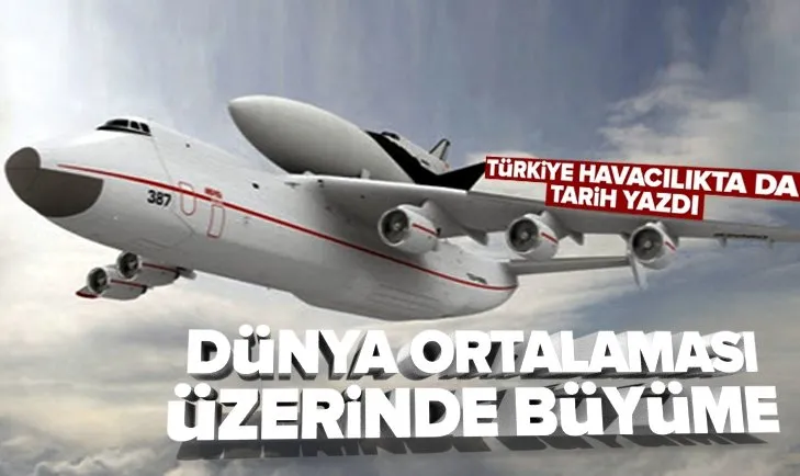 Türkiye’den gökyüzünde de dev büyüme! Dünya ortalaması geçildi