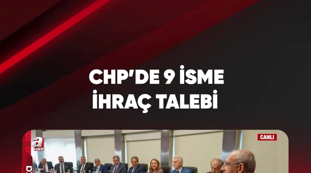 CHP'DE 9 İSME İHRAÇ TALEBİ