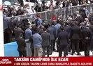 Taksim Camii’nde ilk ezan