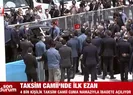 Taksim Camii’nde ilk ezan