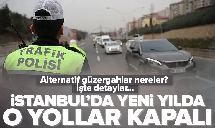 İstanbul’da yılbaşında trafiğe kapatılacak yollar